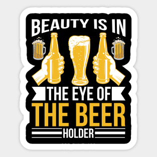 Beauty Is In The Eye of The Beer Holder T Shirt For Women Men Sticker